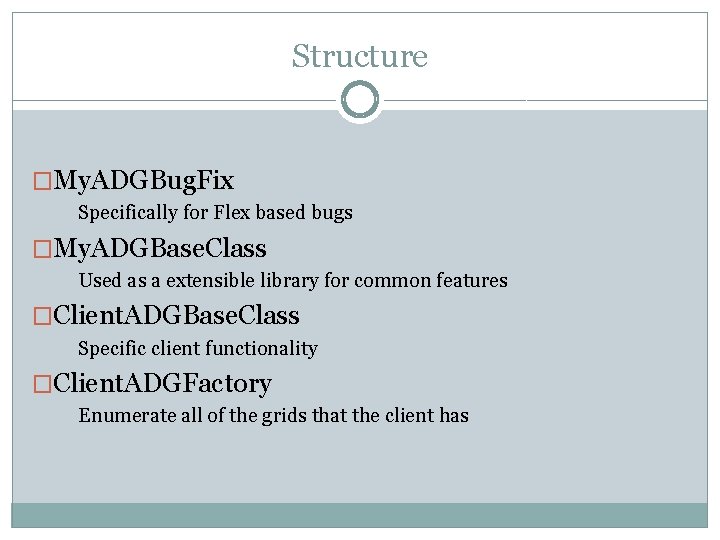 Structure �My. ADGBug. Fix Specifically for Flex based bugs �My. ADGBase. Class Used as