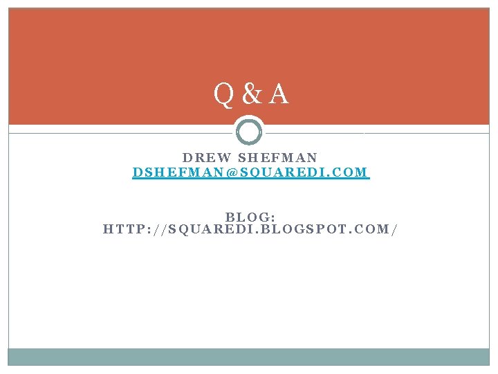 Q&A DREW SHEFMAN DSHEFMAN@SQUAREDI. COM BLOG: HTTP: //SQUAREDI. BLOGSPOT. COM/ 