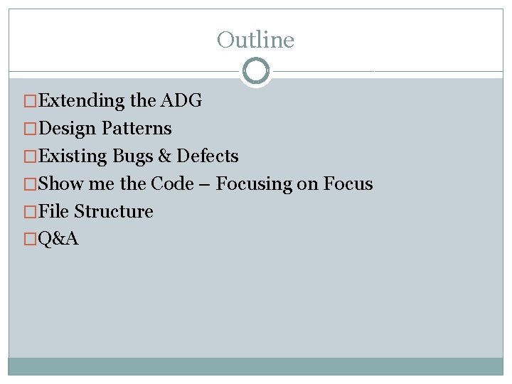 Outline �Extending the ADG �Design Patterns �Existing Bugs & Defects �Show me the Code