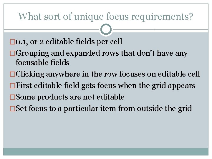What sort of unique focus requirements? � 0, 1, or 2 editable fields per