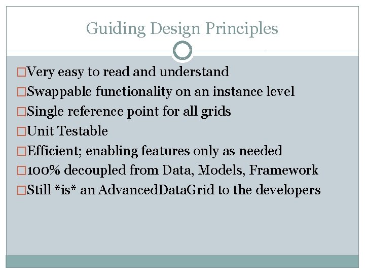 Guiding Design Principles �Very easy to read and understand �Swappable functionality on an instance