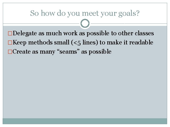 So how do you meet your goals? �Delegate as much work as possible to
