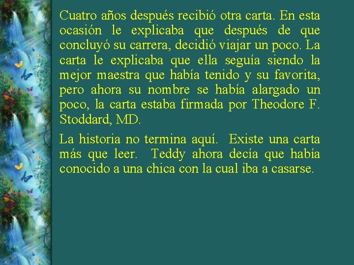 Cuatro años después recibió otra carta. En esta ocasión le explicaba que después de