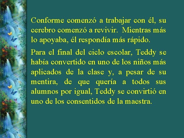 Conforme comenzó a trabajar con él, su cerebro comenzó a revivir. Mientras más lo