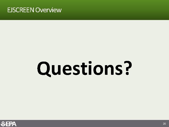 EJSCREEN Overview Questions? 20 