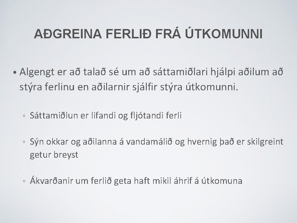 AÐGREINA FERLIÐ FRÁ ÚTKOMUNNI • Algengt er að talað sé um að sáttamiðlari hjálpi