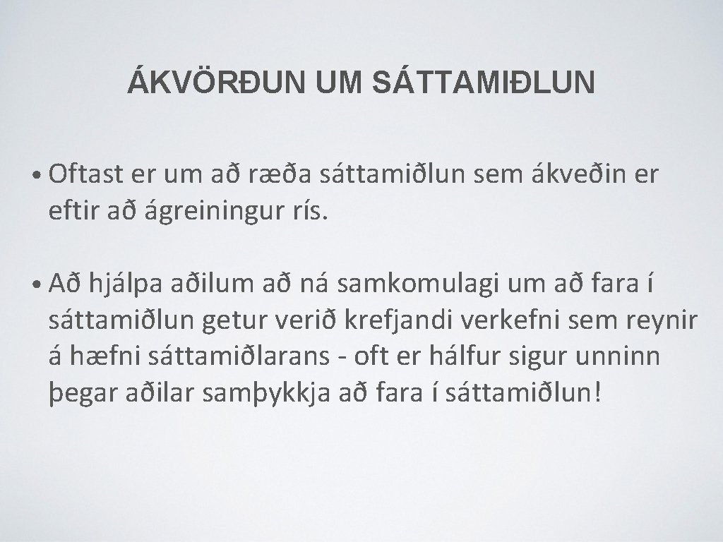 ÁKVÖRÐUN UM SÁTTAMIÐLUN • Oftast er um að ræða sáttamiðlun sem ákveðin er eftir