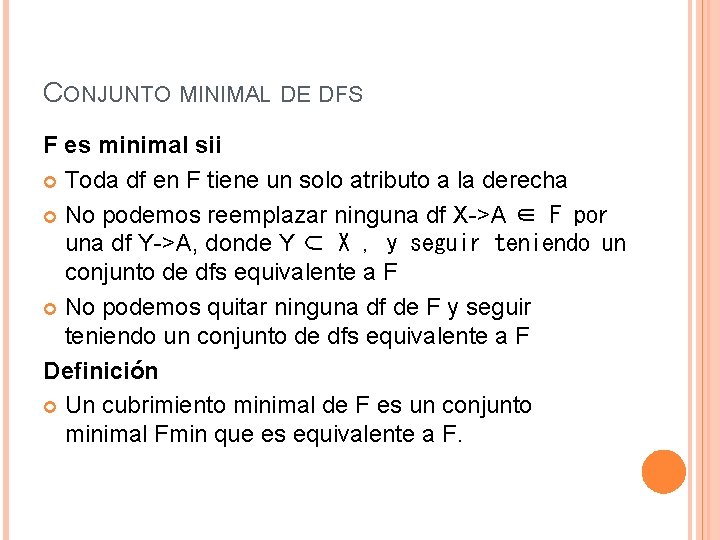 CONJUNTO MINIMAL DE DFS F es minimal sii Toda df en F tiene un