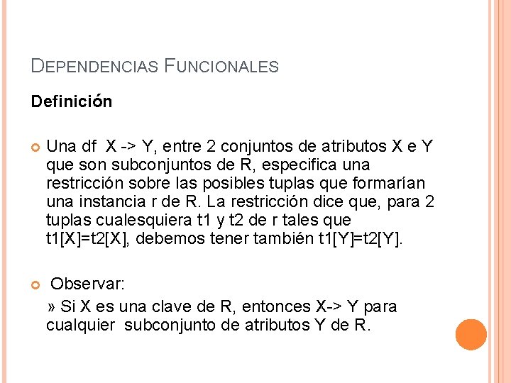DEPENDENCIAS FUNCIONALES Definición Una df X -> Y, entre 2 conjuntos de atributos X