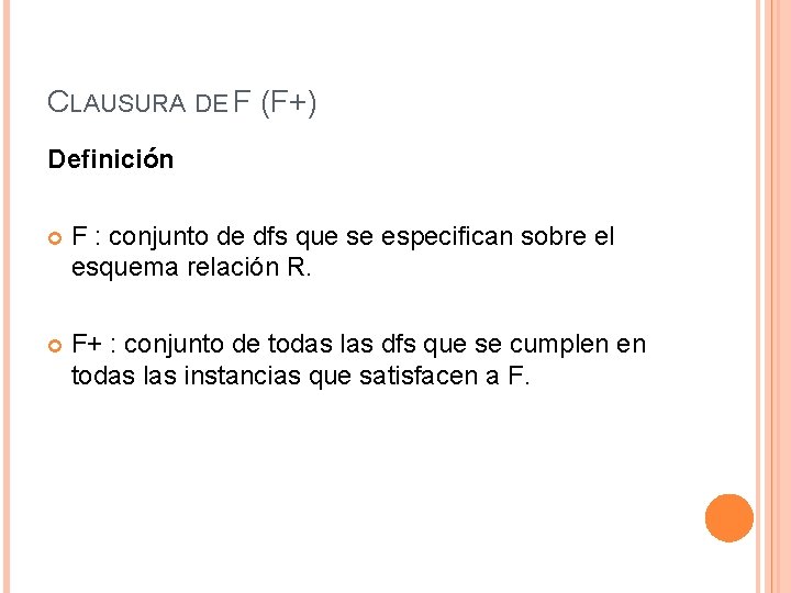 CLAUSURA DE F (F+) Definición F : conjunto de dfs que se especifican sobre