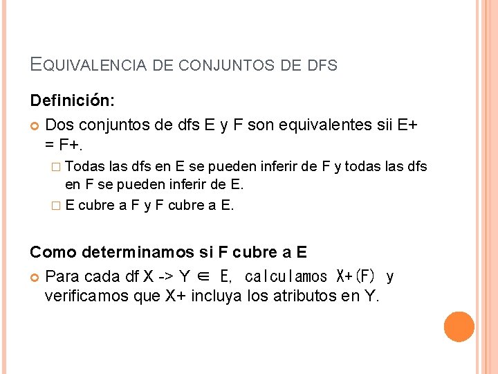 EQUIVALENCIA DE CONJUNTOS DE DFS Definición: Dos conjuntos de dfs E y F son