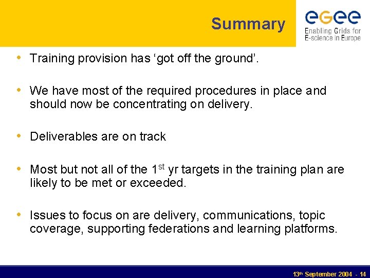 Summary • Training provision has ‘got off the ground’. • We have most of