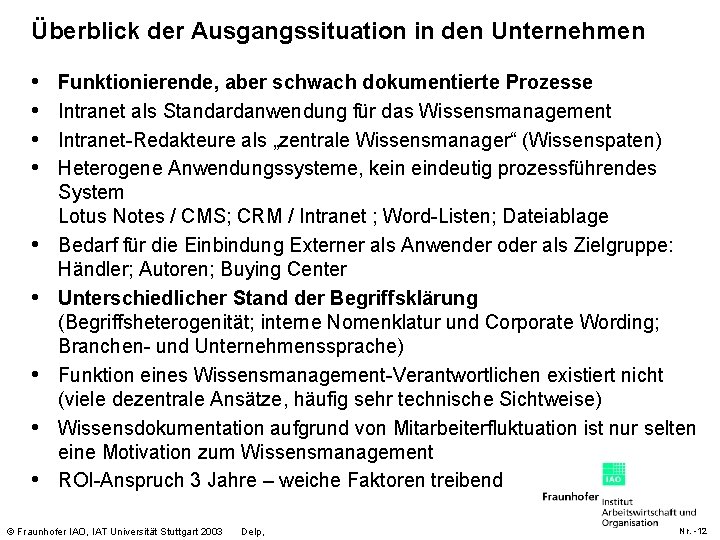 Überblick der Ausgangssituation in den Unternehmen • • • Funktionierende, aber schwach dokumentierte Prozesse