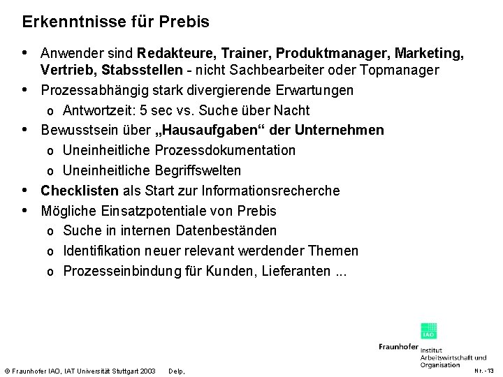 Erkenntnisse für Prebis • Anwender sind Redakteure, Trainer, Produktmanager, Marketing, • • Vertrieb, Stabsstellen