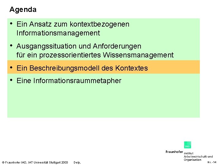 Agenda • Ein Ansatz zum kontextbezogenen Informationsmanagement • Ausgangssituation und Anforderungen für ein prozessorientiertes