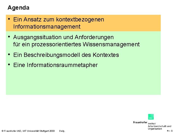 Agenda • Ein Ansatz zum kontextbezogenen Informationsmanagement • Ausgangssituation und Anforderungen für ein prozessorientiertes