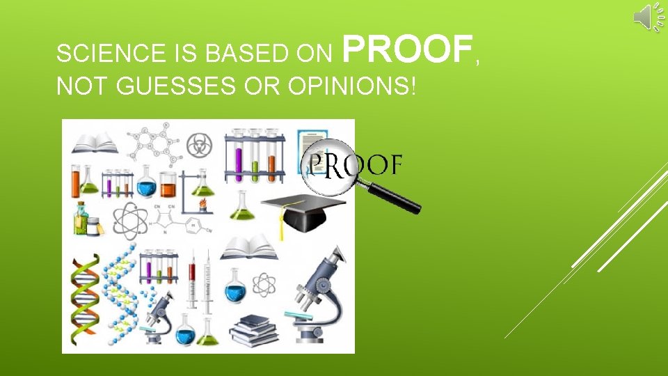 SCIENCE IS BASED ON PROOF, NOT GUESSES OR OPINIONS! 