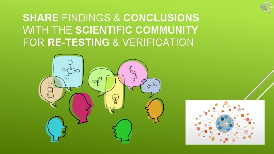 SHARE FINDINGS & CONCLUSIONS WITH THE SCIENTIFIC COMMUNITY FOR RE-TESTING & VERIFICATION 