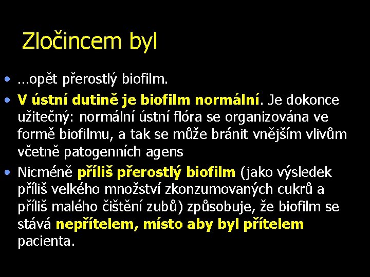 Zločincem byl • …opět přerostlý biofilm. • V ústní dutině je biofilm normální. Je