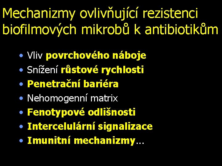 Mechanizmy ovlivňující rezistenci biofilmových mikrobů k antibiotikům • • Vliv povrchového náboje Snížení růstové