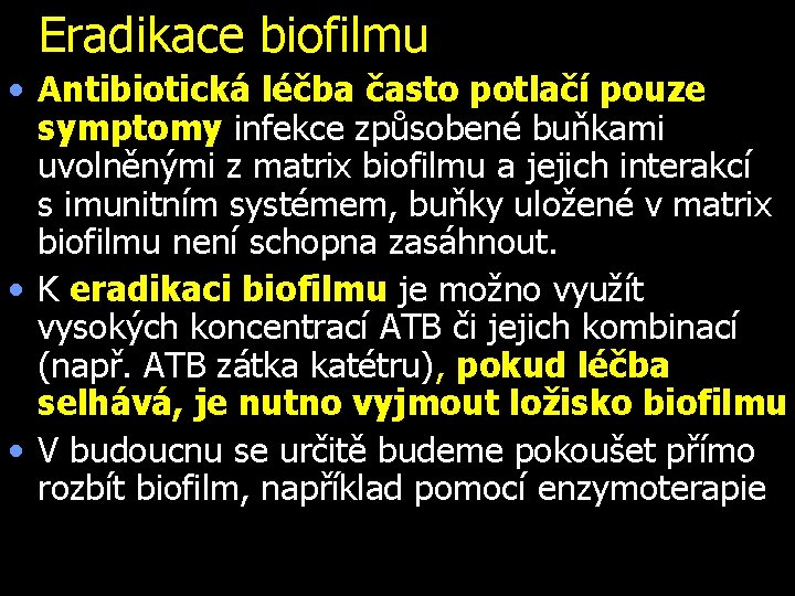 Eradikace biofilmu • Antibiotická léčba často potlačí pouze symptomy infekce způsobené buňkami uvolněnými z