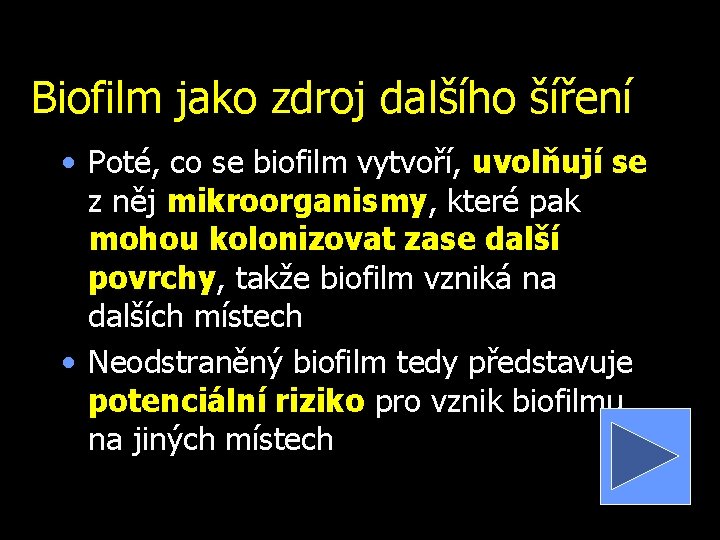 Biofilm jako zdroj dalšího šíření • Poté, co se biofilm vytvoří, uvolňují se z