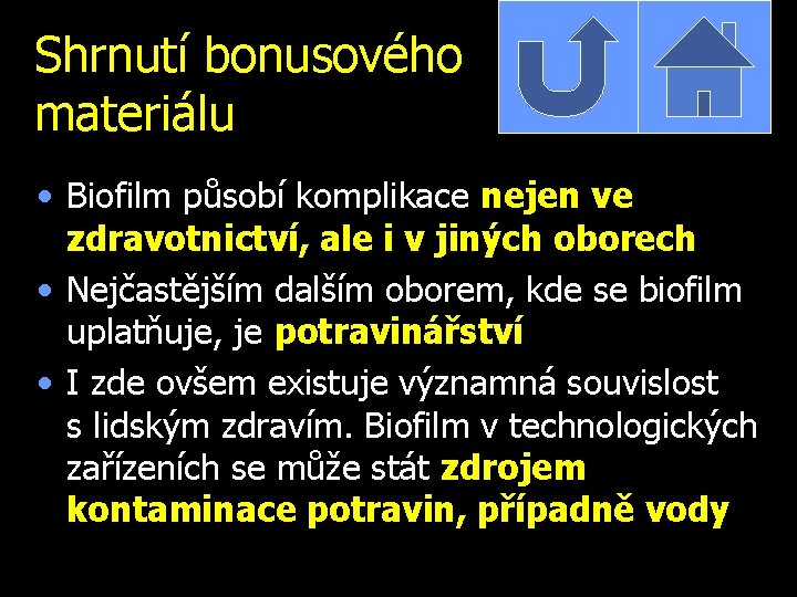 Shrnutí bonusového materiálu • Biofilm působí komplikace nejen ve zdravotnictví, ale i v jiných