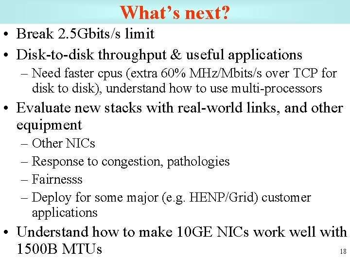 What’s next? • Break 2. 5 Gbits/s limit • Disk-to-disk throughput & useful applications