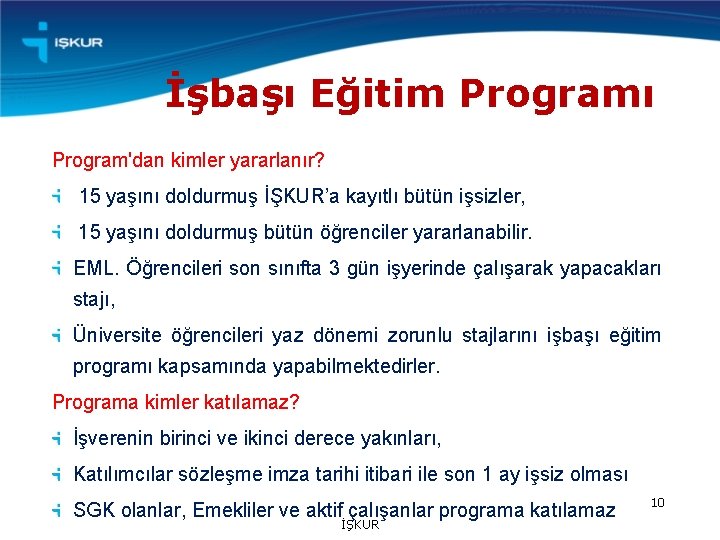 İşbaşı Eğitim Programı Program'dan kimler yararlanır? 15 yaşını doldurmuş İŞKUR’a kayıtlı bütün işsizler, 15