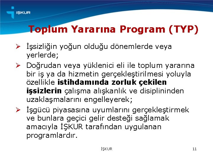 Toplum Yararına Program (TYP) Ø İşsizliğin yoğun olduğu dönemlerde veya yerlerde; Ø Doğrudan veya