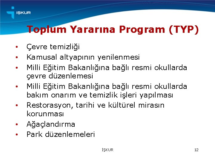 Toplum Yararına Program (TYP) • • Çevre temizliği Kamusal altyapının yenilenmesi Milli Eğitim Bakanlığına