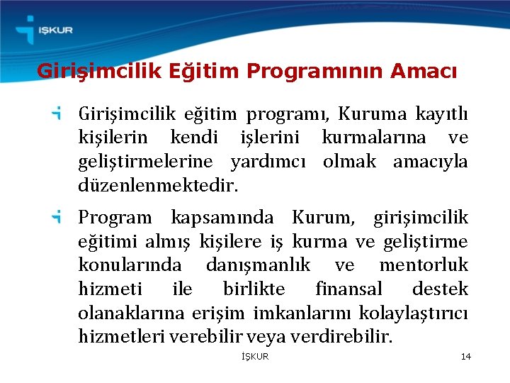 Girişimcilik Eğitim Programının Amacı Girişimcilik eğitim programı, Kuruma kayıtlı kişilerin kendi işlerini kurmalarına ve
