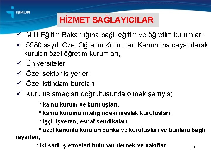 HİZMET SAĞLAYICILAR ü Millî Eğitim Bakanlığına bağlı eğitim ve öğretim kurumları. ü 5580 sayılı