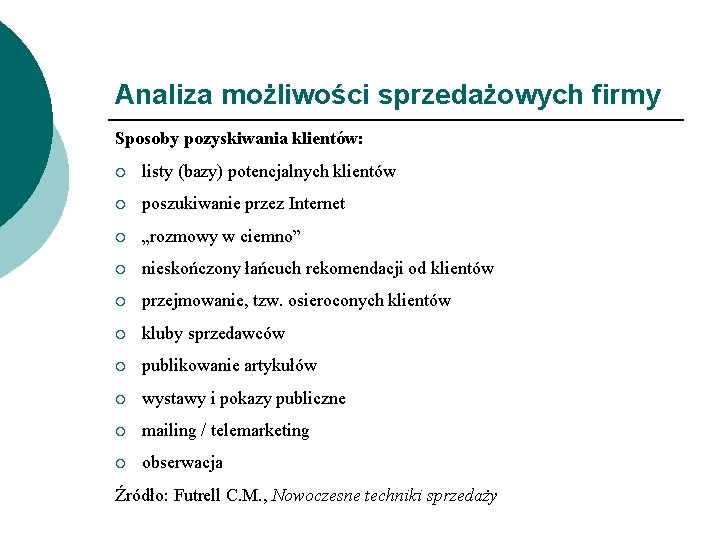 Analiza możliwości sprzedażowych firmy Sposoby pozyskiwania klientów: ¡ listy (bazy) potencjalnych klientów ¡ poszukiwanie