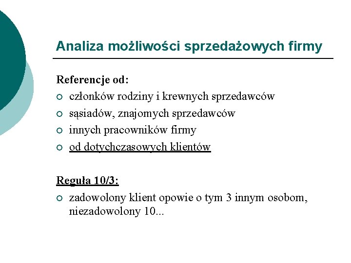 Analiza możliwości sprzedażowych firmy Referencje od: ¡ członków rodziny i krewnych sprzedawców ¡ sąsiadów,