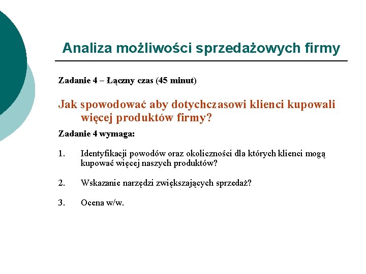 Analiza możliwości sprzedażowych firmy Zadanie 4 – Łączny czas (45 minut) Jak spowodować aby