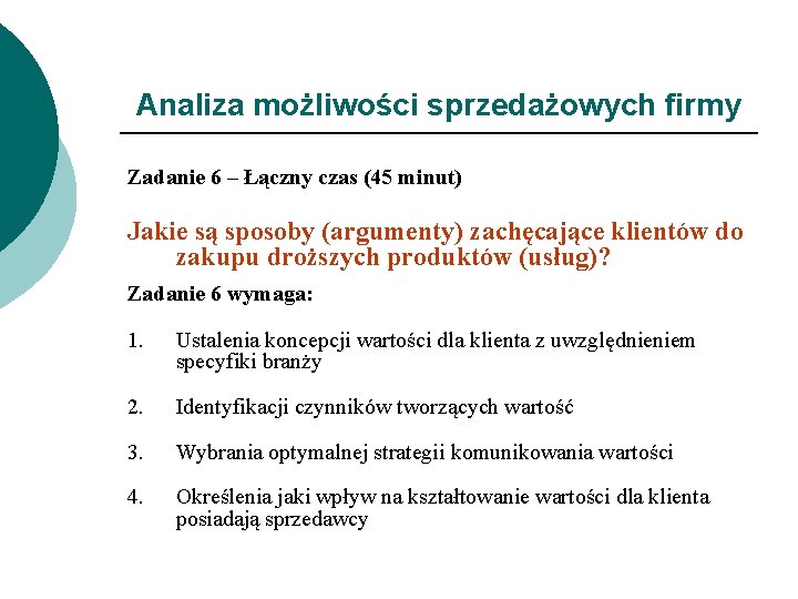 Analiza możliwości sprzedażowych firmy Zadanie 6 – Łączny czas (45 minut) Jakie są sposoby