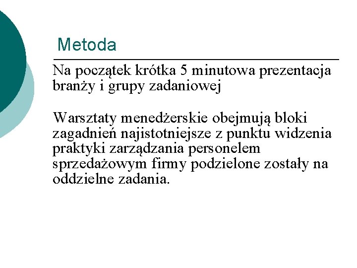 Metoda Na początek krótka 5 minutowa prezentacja branży i grupy zadaniowej Warsztaty menedżerskie obejmują