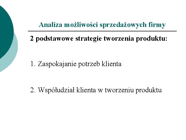 Analiza możliwości sprzedażowych firmy 2 podstawowe strategie tworzenia produktu: 1. Zaspokajanie potrzeb klienta 2.