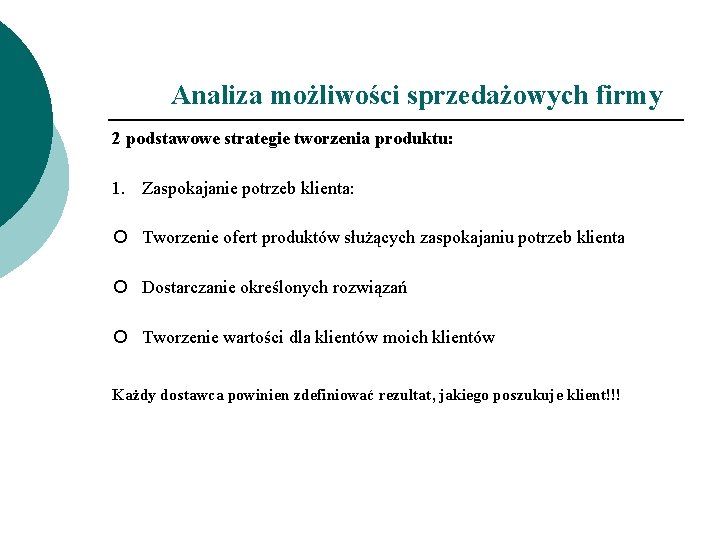 Analiza możliwości sprzedażowych firmy 2 podstawowe strategie tworzenia produktu: 1. Zaspokajanie potrzeb klienta: ¡