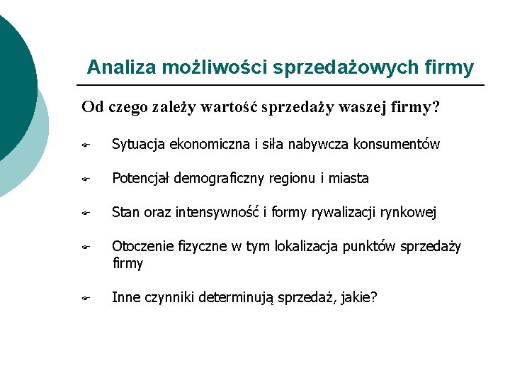 Analiza możliwości sprzedażowych firmy Od czego zależy wartość sprzedaży waszej firmy? F Sytuacja ekonomiczna