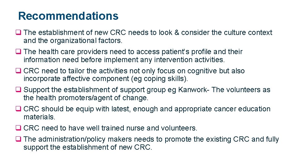 Recommendations q The establishment of new CRC needs to look & consider the culture