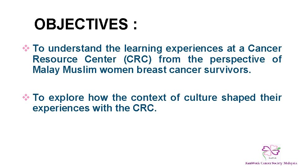 OBJECTIVES : v To understand the learning experiences at a Cancer Resource Center (CRC)