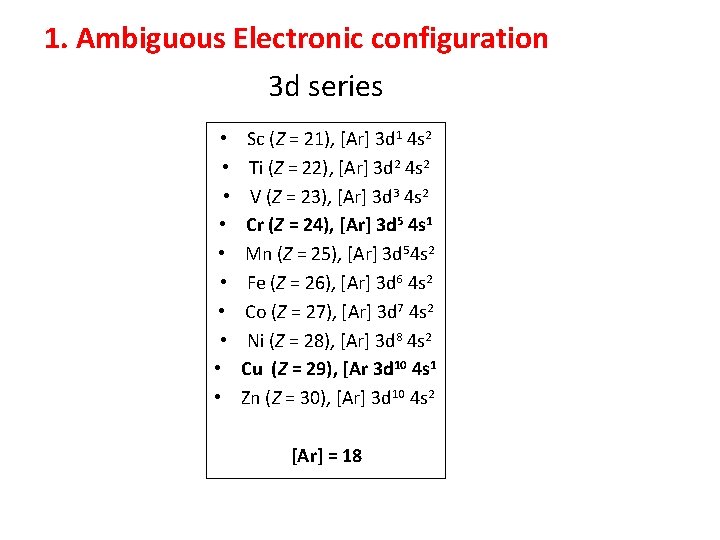 1. Ambiguous Electronic configuration 3 d series • • • Sc (Z = 21),