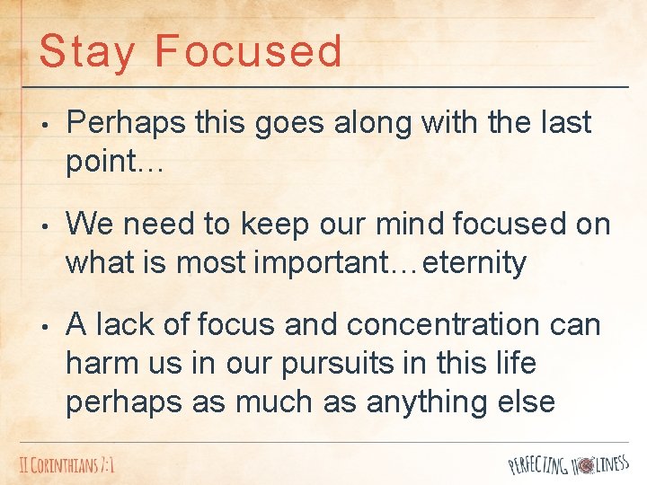 Stay Focused • Perhaps this goes along with the last point… • We need