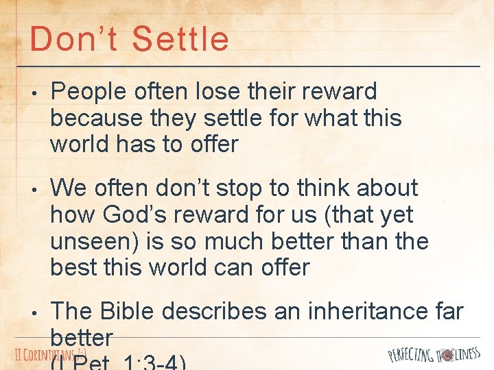 Don’t Settle • People often lose their reward because they settle for what this