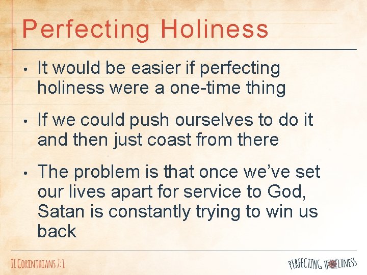 Perfecting Holiness • It would be easier if perfecting holiness were a one-time thing