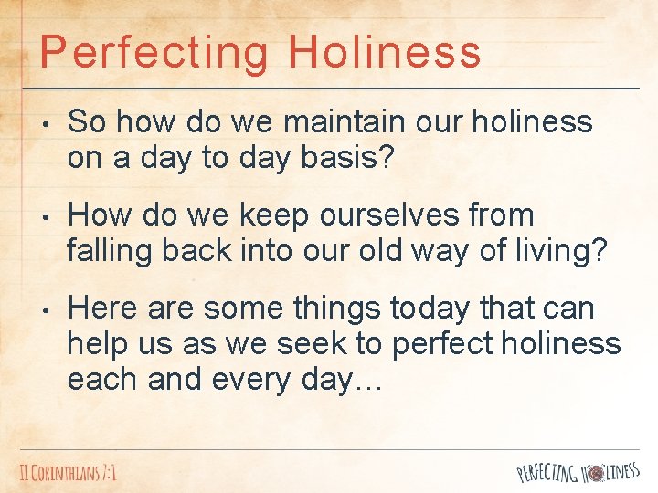 Perfecting Holiness • So how do we maintain our holiness on a day to