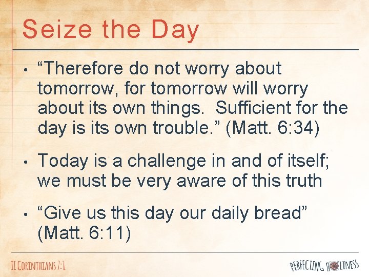 Seize the Day • “Therefore do not worry about tomorrow, for tomorrow will worry