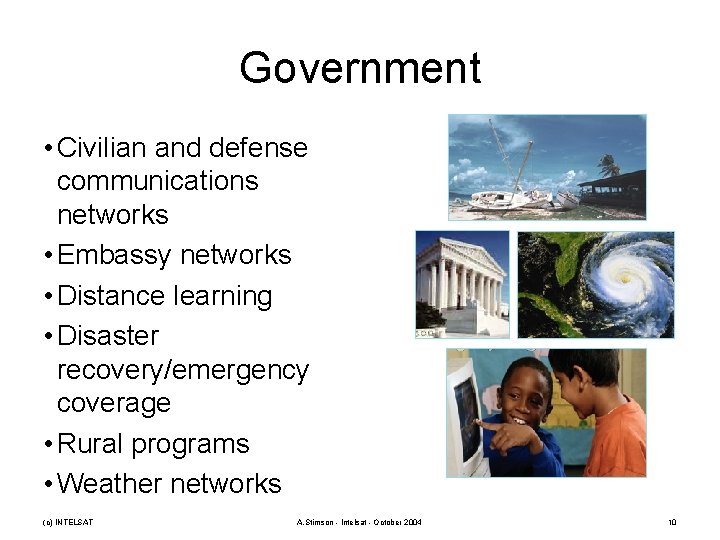 Government • Civilian and defense communications networks • Embassy networks • Distance learning •